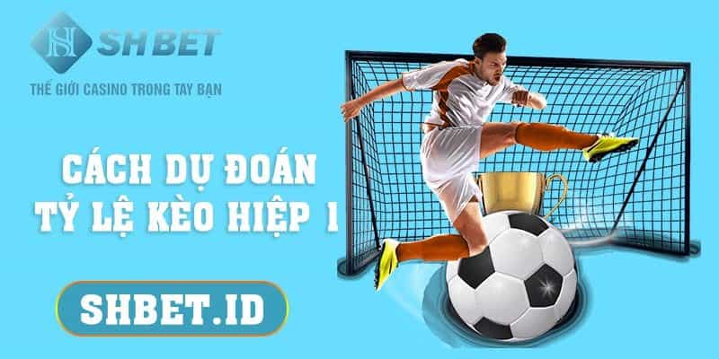 Cách dự đoán tỷ lệ kèo hiệp 1 dành cho các tân thủ năm 2023 11 SHBET_Cách dự đoán tỷ lệ kèo hiệp 1 dành cho các tân thủ năm 2023SHBET_Cách dự đoán tỷ lệ kèo hiệp 1 dành cho các tân thủ năm 2023