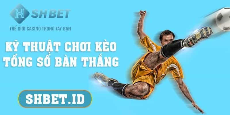 Kỹ thuật chơi kèo tổng số bàn thắng - Top 1 tìm kiếm 2023 7 SHBET_Kỹ thuật chơi kèo tổng số bàn thắng - Top 1 tìm kiếm 2023