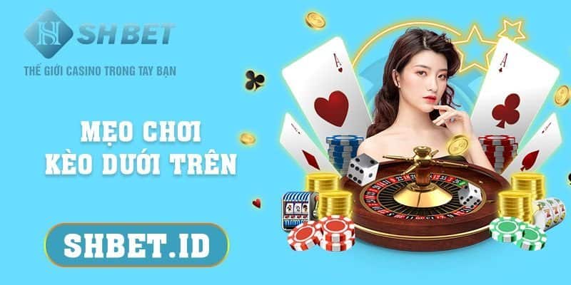 Mẹo chơi kèo dưới trên - 3 nguyên tắc chính dành cho tân thủ 1 SHBET_Mẹo chơi kèo dưới trên - 3 nguyên tắc chính dành cho tân thủ